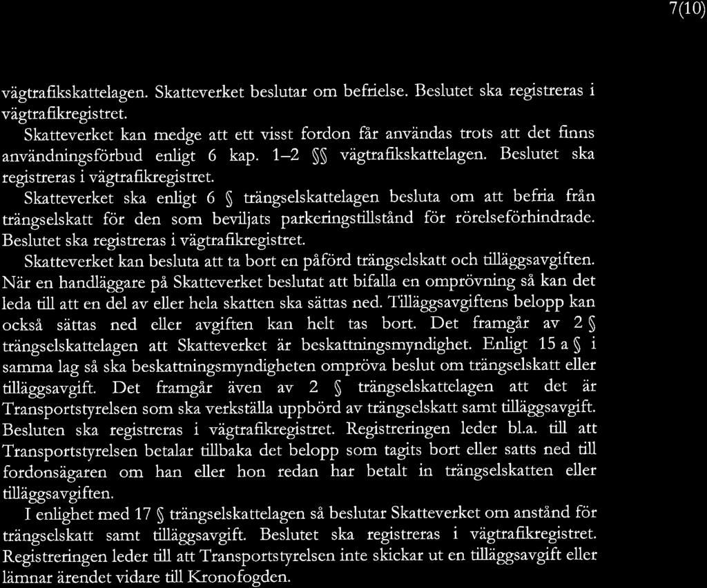 7(10) vagtmflksknttclagcn. Skatteverket beslutat om bcfn vagtraflkrttglsttet.