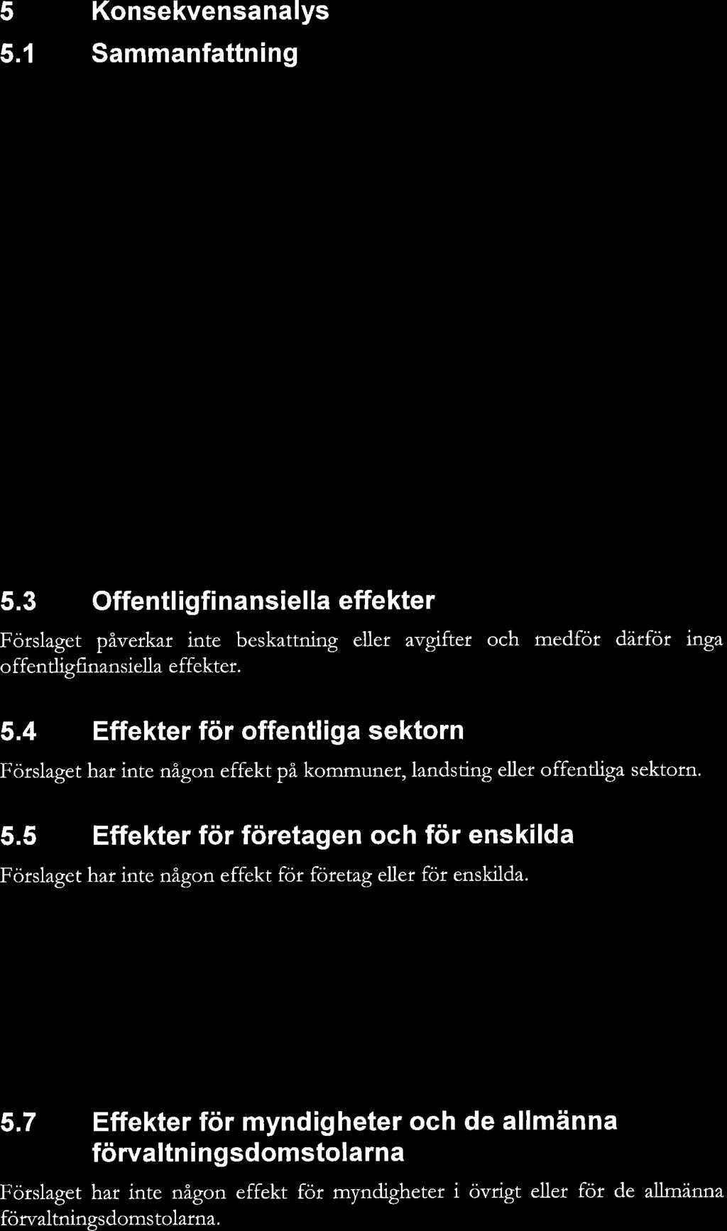 (2007:1244) om konsekvensutredning vid regelgivning. Förslaget stödjer ett rationt och effektivt samarbete mellan Skatteverket och Transportstyrelsen. 5.