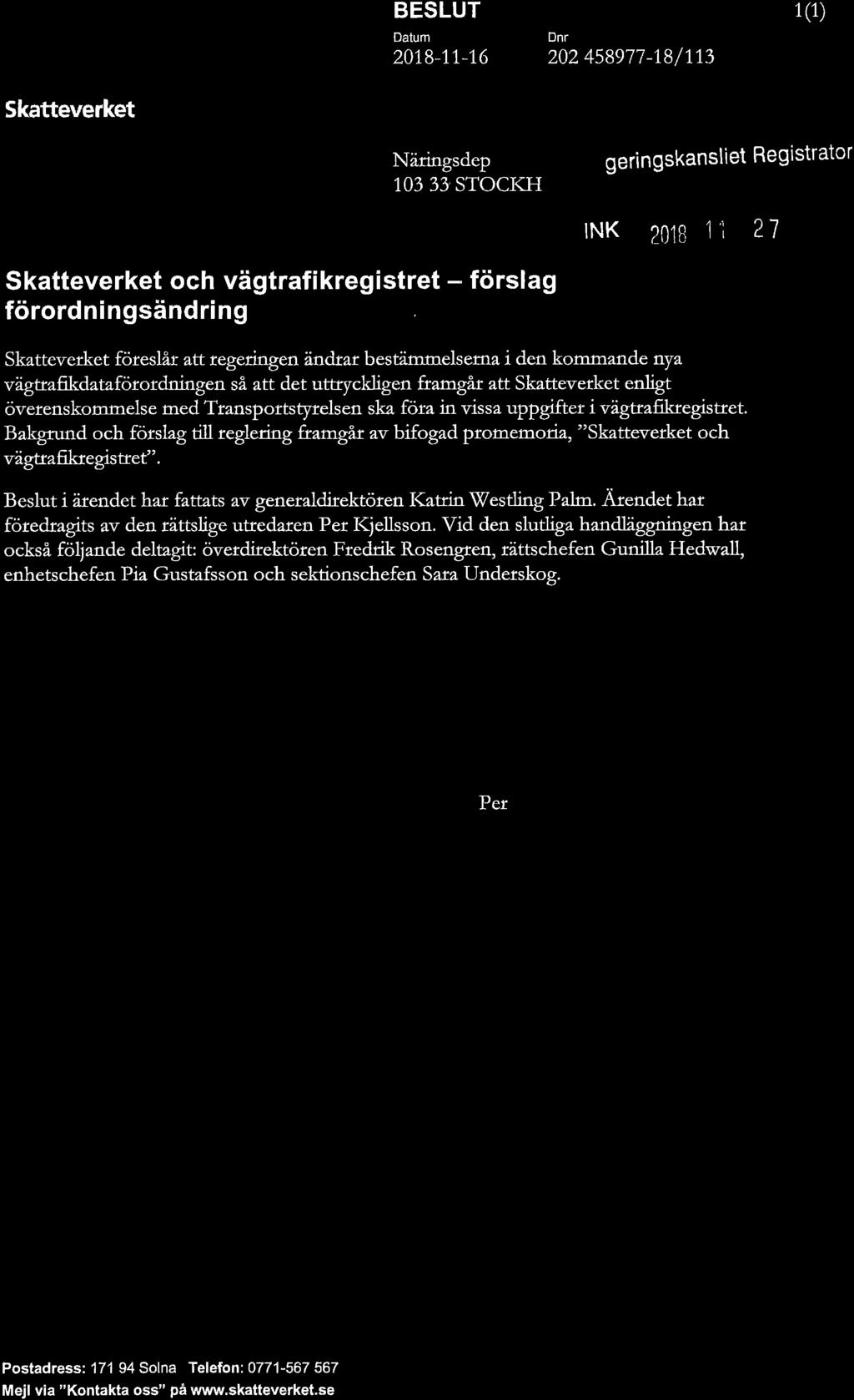 ? BESLUT 1(1) Datum Dnr Ø 2018 11 16 202 458977 18/1 13 Skatteverket Näringsdepartement egeringskansliet Registrator.
