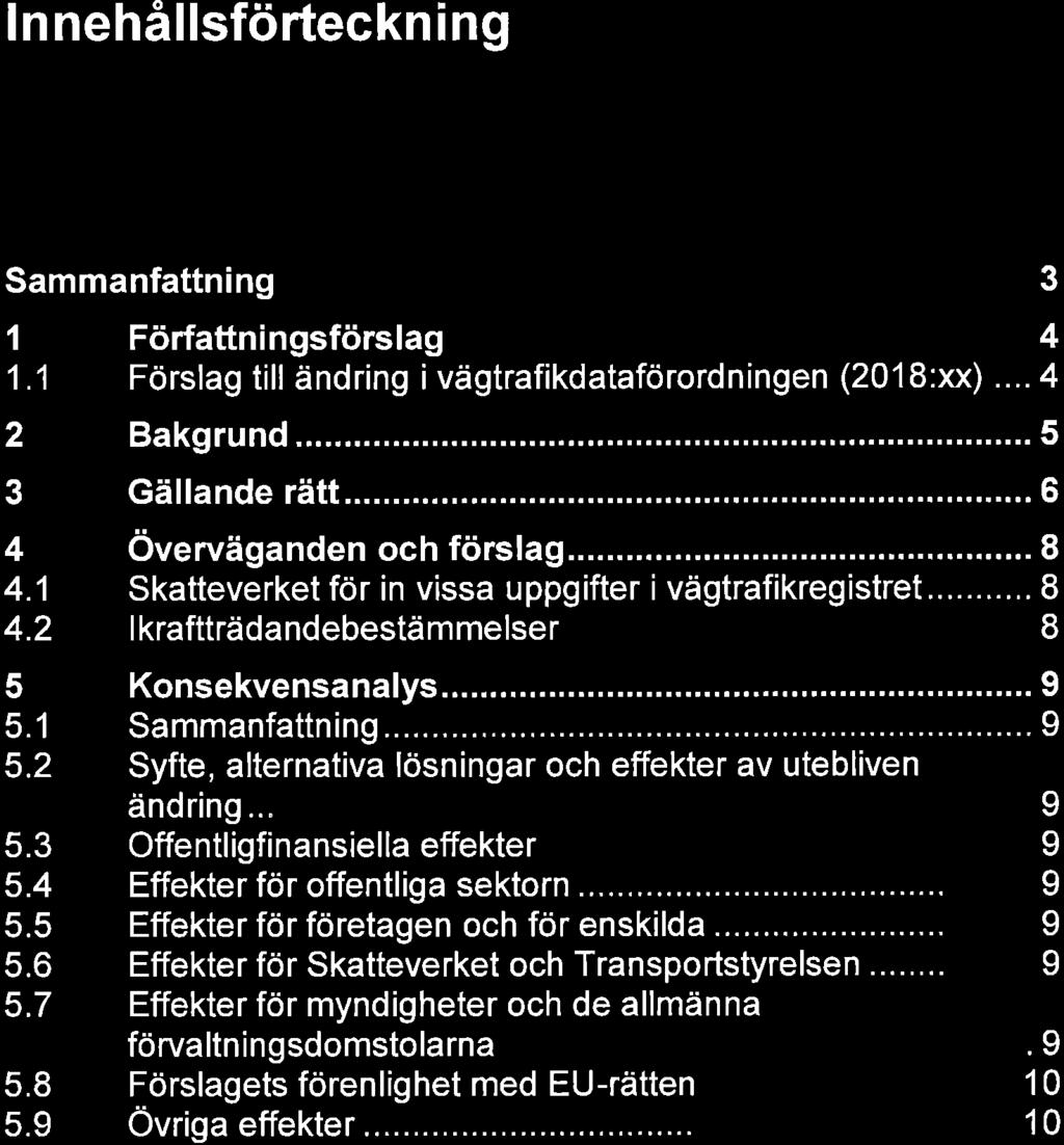 2(10) Innehållsförteckning Sammanfattning... 3 1 Författningsförslagn... 4 1.1 Förslag till ändring' l vagtraflkdataforordningen (2018. xx)..4 2 Bakgrund... 5 3 Gällande rätt.