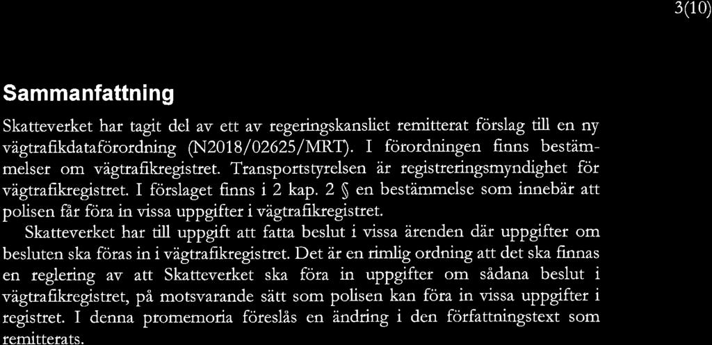 3:10; Sammanfattning Skattcvcrkct har lagil dsl av ett av regenngskanshcr remitterat förslag till en ny Vugrradamfnmrdning (NZOIS/OZGZS/MR'I). T förordningen rums besmm mclscr om vägtrafrkrcglstrct.