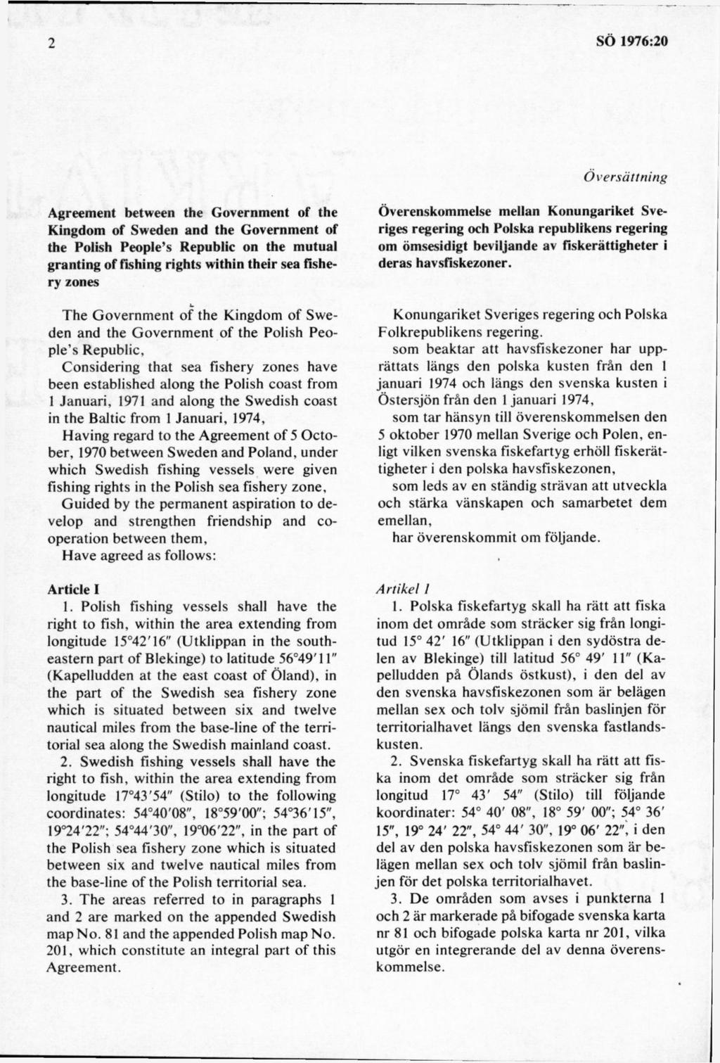 Översättning Agreement between the Government of the Kingdom of Sweden and the Government of the Polish People s Republic on the mutual granting of fishing rights within their sea fishery zones T he