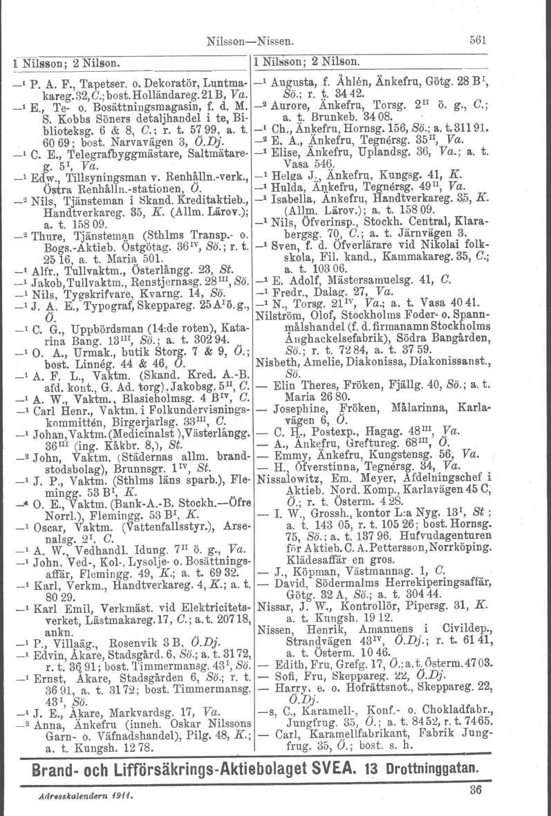 Nilsson Nissen. 561!Nilsson; 2 Nilson.1 N_i_lls_'s_o_n_; _2_N_il_s_o_n_. _ I P. A. F., Tapetser. o. Dekoratör, Luntma _I Augusta, f. Åhlån, Änkefru, Götg. 28B!, kareg.32, C.;bost. Holländareg.