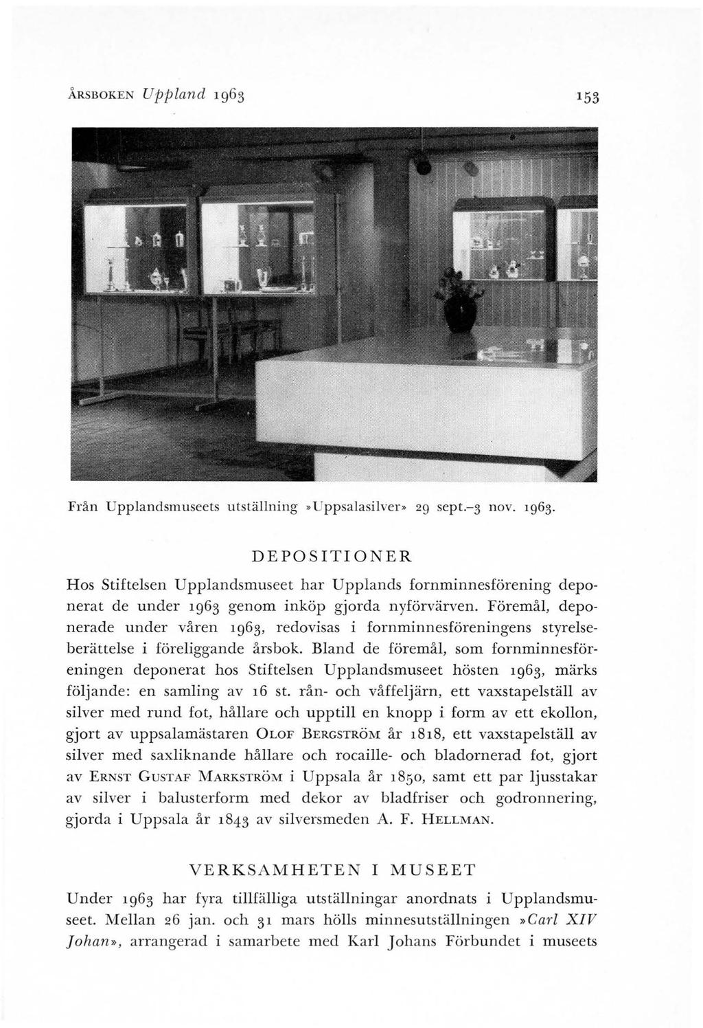 ÅRSBOKEN Uppland 1963 153 Från Upplandsmuseets utställning Uppsalasilver 29 sept.-3 nov. 1963. DEPO S ITIONER Hos Stiftelsen Upplandsmuseet har Upplands fornminnesförening deponerat de under 1963 genom inköp gjorda nyförvärven.