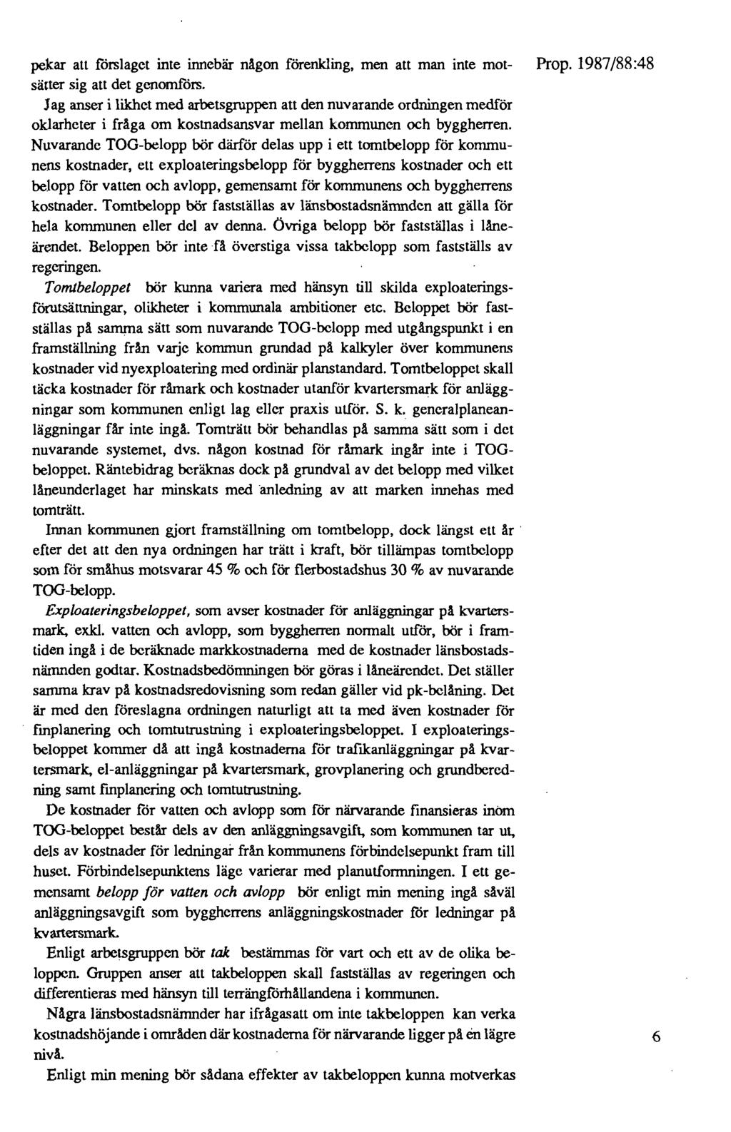 pekar att förslaget inte innebär någon förenkling, men att man inte mot- Prop. 1987/88:48 sätter sig att det genomförs.