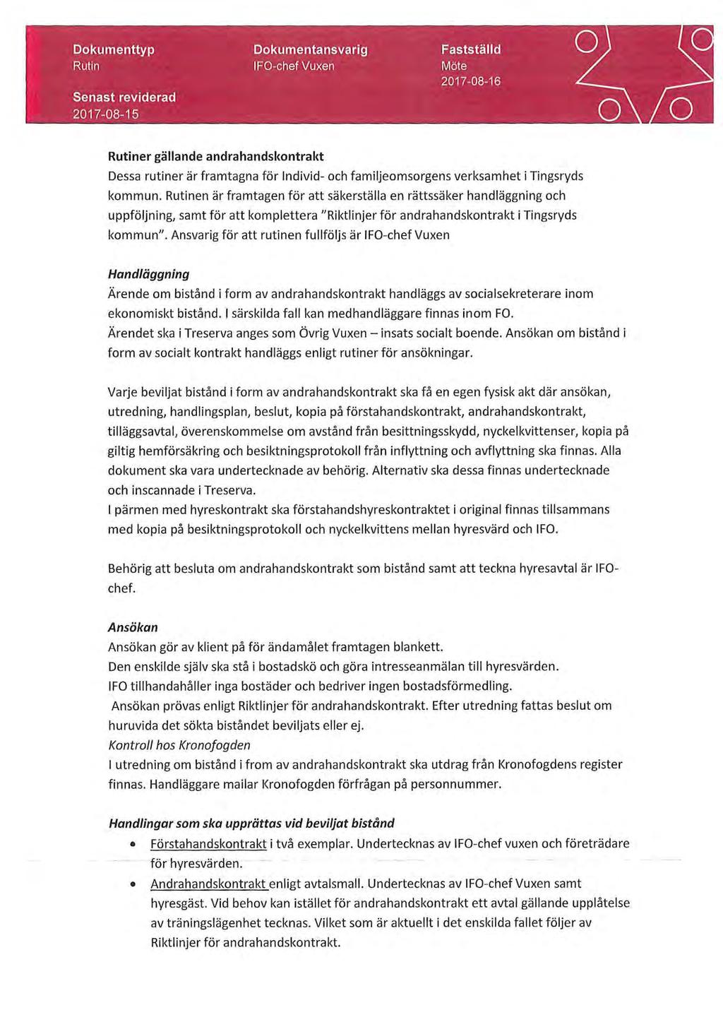 Dokumenttyp Rutin Senast reviderad 2017-08-15 Dokumentansvarig IFO-chef Vuxen Fastställd Möte 2017-08-16 Rutiner gällande andrahandskontrakt Dessa rutiner är framtagna för Individ- och
