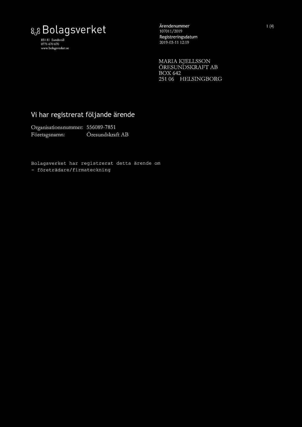 har registrerat följande ärende Organisationsnummer: Företagsnamn: