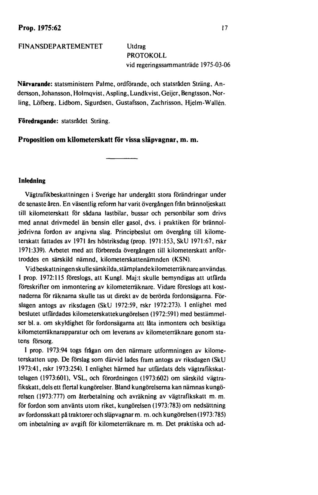 Prop. 1975:62 17 FINANSDEPARTEMENTET Utdrag PROTOKOLL vid regeringssammanträde 1975-03-06 Närvarande: statsministern Palme, ordförande, och statsråden Sträng, Andersson, Johansson, Holmqvist,