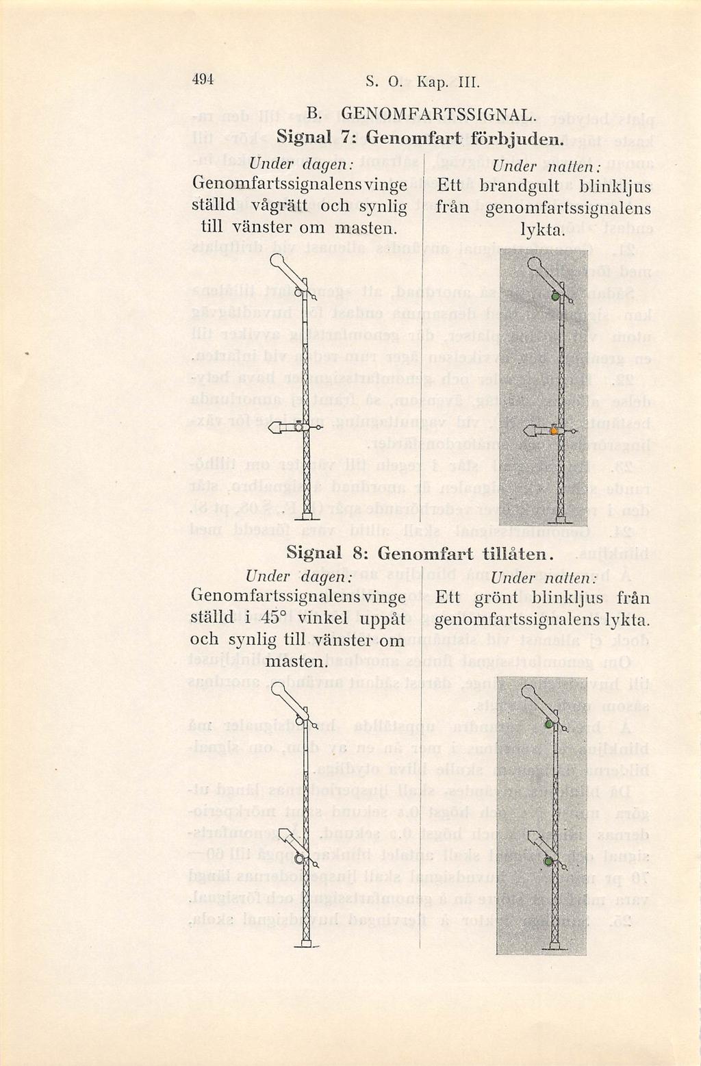 494 S. O. I4ap. III. B. GENOMFARTSSIGNAL. Signal 7: Genomfart förbjuden. Genomfartssignalens vinge ställd vågrätt och synlig till vänster om masten.