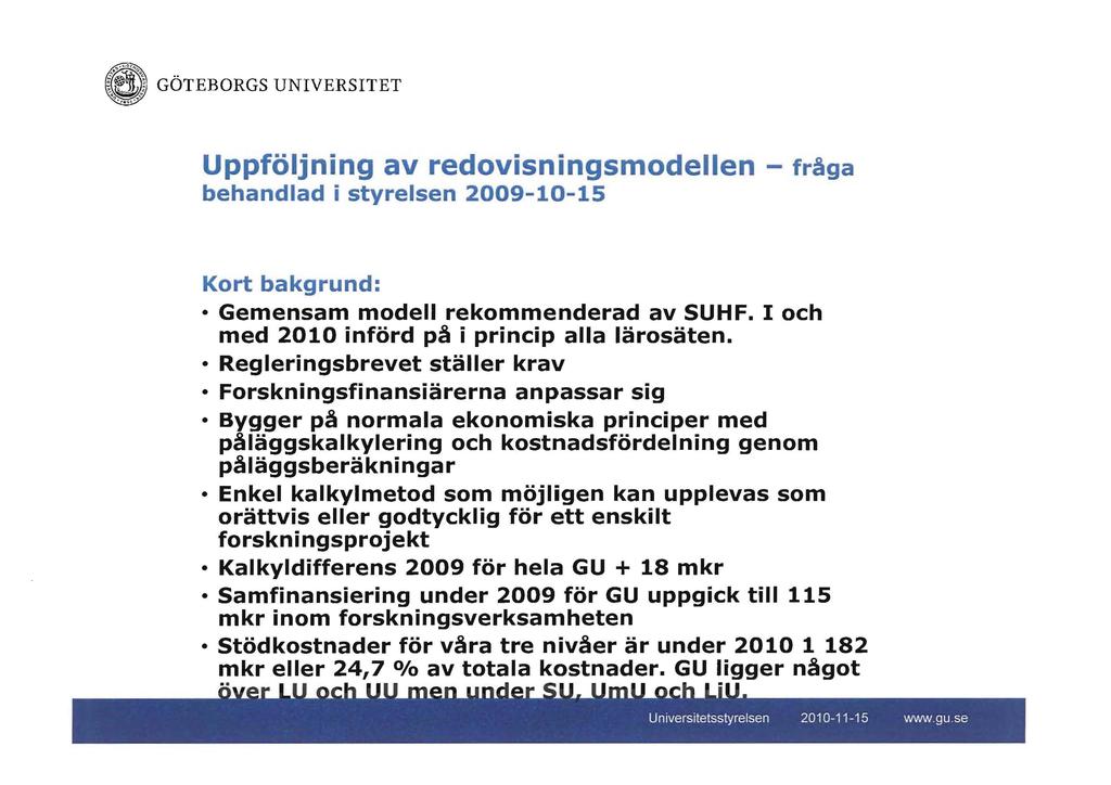 ~e GÖTEORGS UNIVERSITET '''0 1 ' Uppföljning av redovisningsmodellen - fråga behandlad i styrelsen 2009-10-15 Kort bakgrund: Gemensam modell rekommenderad av SUHF.