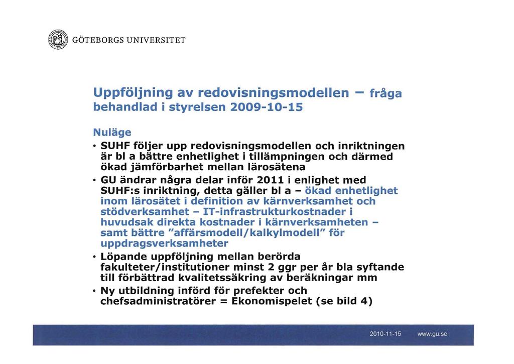 ~a GÖTEORGS UNIVERSITET 'IIQ " Uppföljning av redovisningsmodellen - behandlad i styrelsen 2009-10-15 fråga Nuläge SUHF följer upp redovisningsmodellen och inriktningen är bl a bättre enhetlighet i