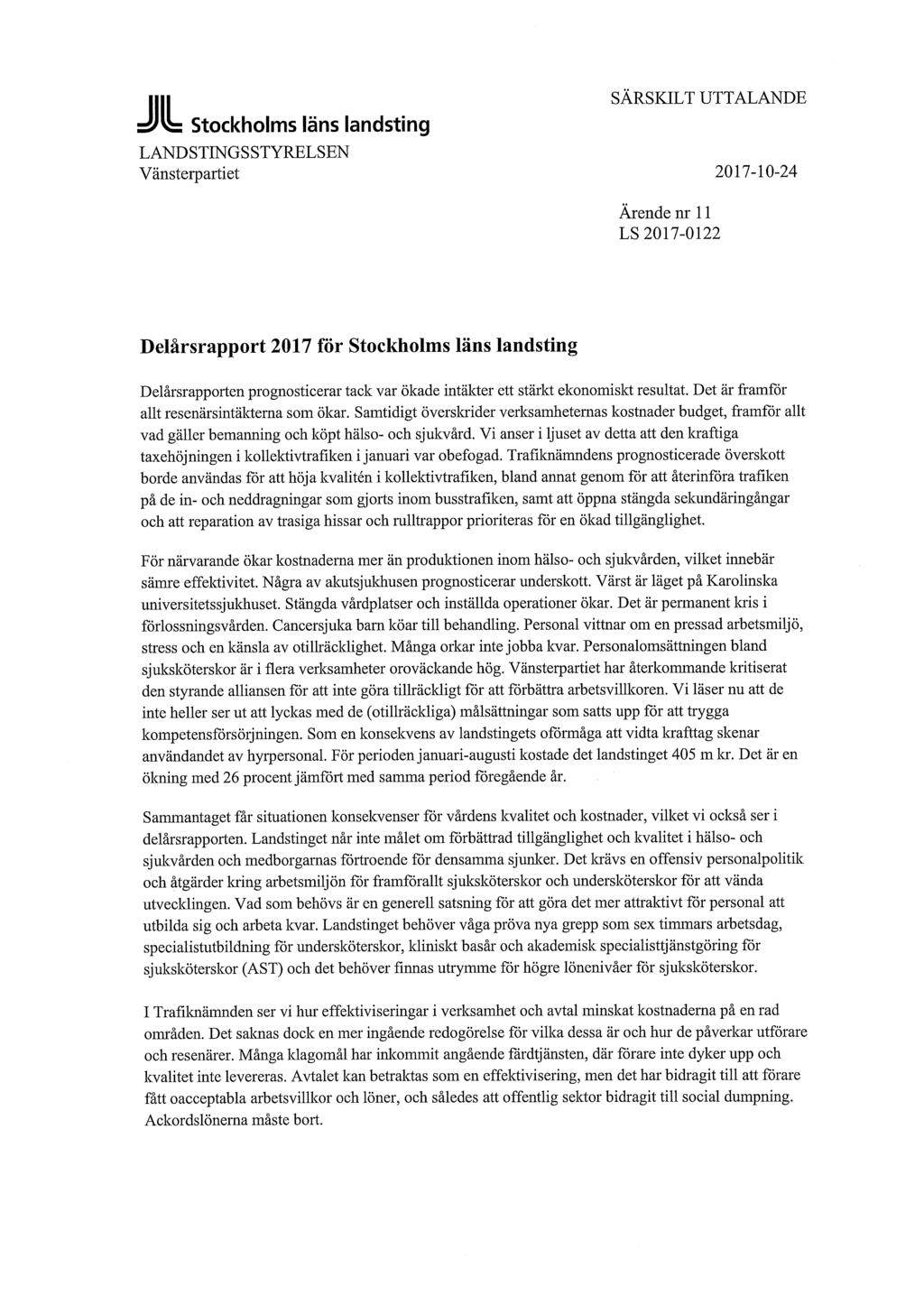 isjvb Stockholms läns landsting SÄRSKILT UTTALANDE LANDSTINGSSTYRELSEN Vänsterpartiet 2017-10-24 Ärende nr 11 LS 2017-0122 Delårsrapport 2017 för Stockholms läns landsting Delårsrapporten