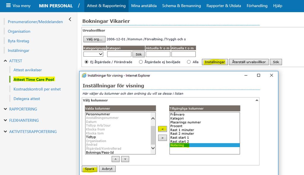 Inställningar Via knappen Inställningar kan du lägga till fler fältval samt kolumnordningen. Välj med fältet Notering.