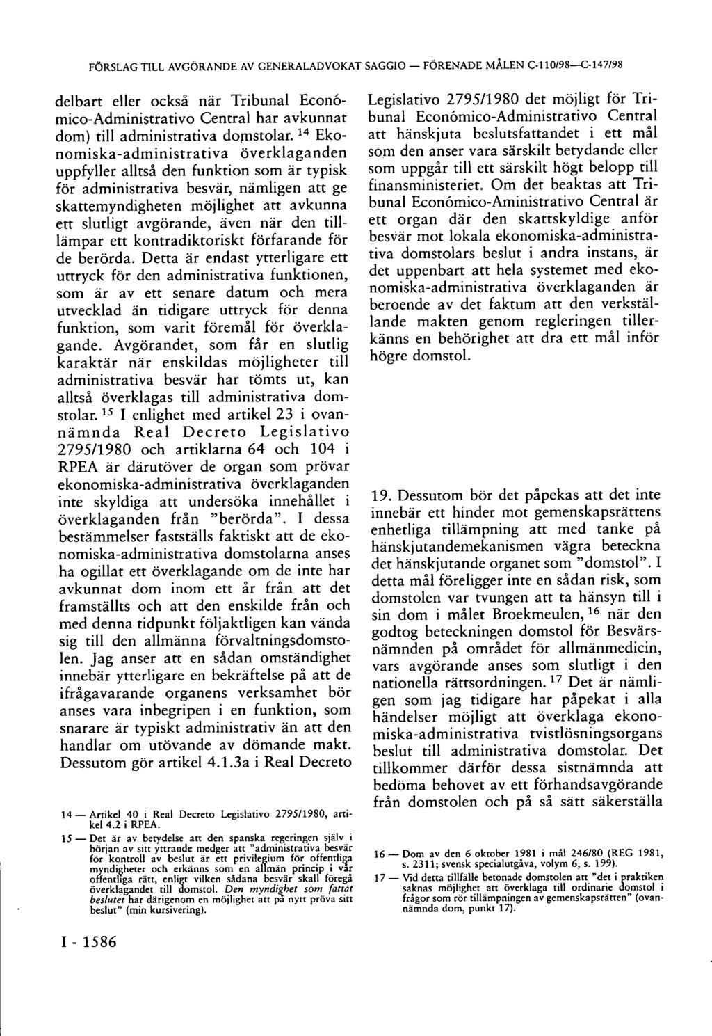 FÖRSLAG TILL AVGÖRANDE AV GENERALADVOKAT SAGGIO FÖRENADE MÅLEN C-110/98 C-147/98 delbart eller också när Tribunal Económico-Administrativo Central har avkunnat dom) till administrativa domstolar.