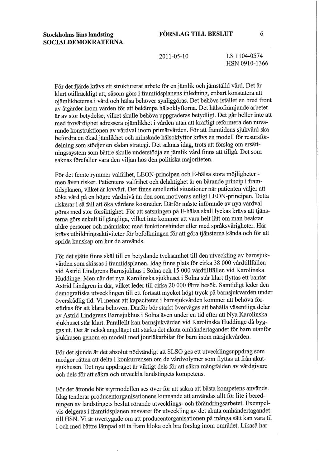 Stockholms läns landsting FÖRSLAG TILL BESLUT 6 SOCIALDEMOKRATERNA 2011-05-10 LS 1104-0574 HSN 0910-1366 För det fjärde krävs ett strukturerat arbete för en jämlik och jämställd vård.