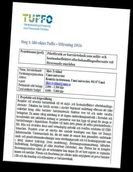 TUFFO - Teknikutveckling och forskning inom förorenade områden 2016 2016 års Tuffo-utlysning är inriktad mot nya tekniker och metoder, men även mot innovativa sätt att nyttja befintliga lösningar