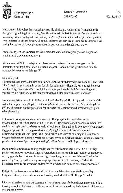 Området är anslutet till allmänt vatten via avtal. Campingen har en egen avloppsreningsanläggning med tillfredställande funktion. Det finns därför inget behov av att inrätta ett verksamhetsområde.