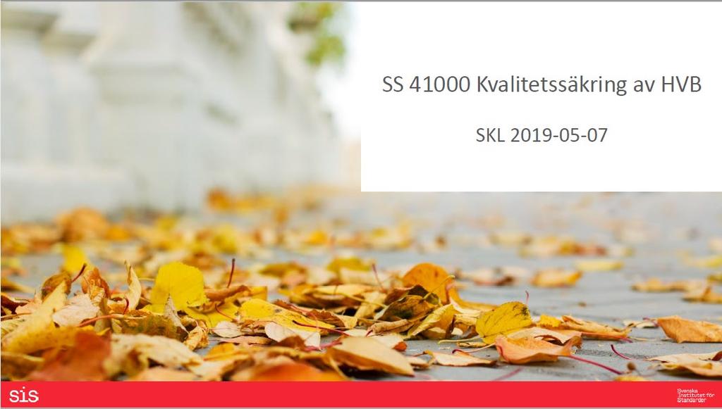 3. Standard för HVB Svenska institutet för standarder Gemensamma lösningar på återkommande problem Skapar enhetliga och transparanta rutiner, för att höja kvalitet, undvika missförstånd och