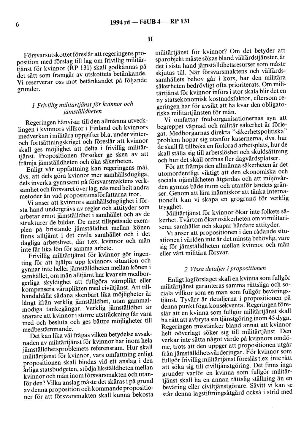 6 1994 rd- FöUB 4- RP 131 Il F örsvarsutskottet föreslår att regeringens proposition med förslag tilllag om frivillig militärtjänst för kvinnor (RP 131) skall godkännas på det sätt som framgår av