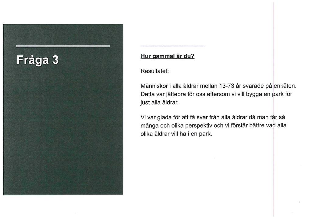 Hur gammal är du? Resultatet: Människor i alla åldrar mellan 13-73 år svarade på enkäten.