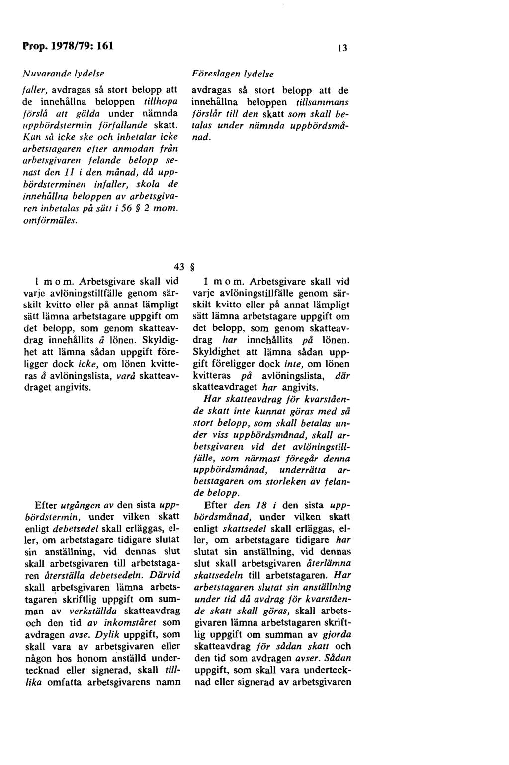 Prop. 1978/79: 161 Nuvarande lydelse faller, avdragas så stort belopp att de innehållna beloppen tillhopa förslå att giilda under nämnda uppbördstermin förfallande skatt.