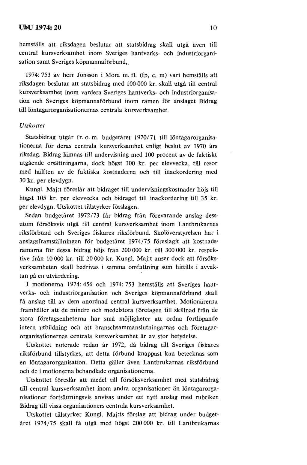 UbU 1974: 20 10 hemställs att riksdagen beslutar att statsbidrag skall utgå även till central kursverksamhet inom Sveriges hantverks- och industriorganisation samt Sveriges köpmannaförbund,.