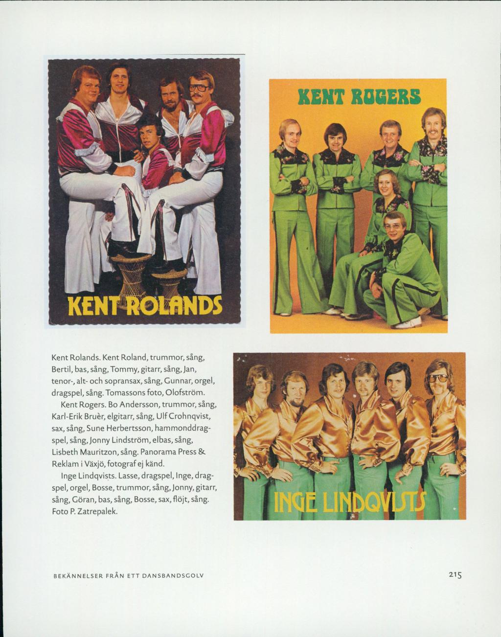 KENT ROGERS KENT RC 9]*r! Kent Rolands. Kent Roland, trummor, sång, Bertil, bas,sång,tommy,gitarr, sång, Jan, tenor-, alt- och sopransax, sång, Gunnar, orgel, dragspel, sång.