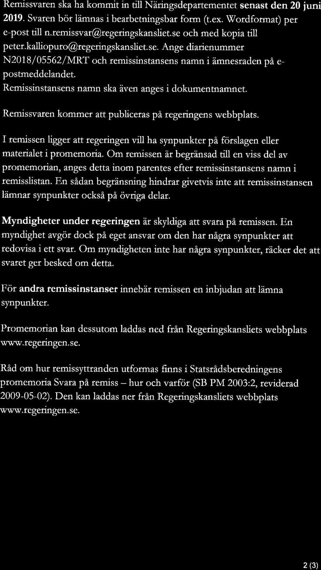 Remissvaren ska ha kommit in till Näringsdepartementet senast den 20 juni 2019. Svaren bör lämnas i bearbetningsbar form (t.ex. Wordformat) per cfpost till n.