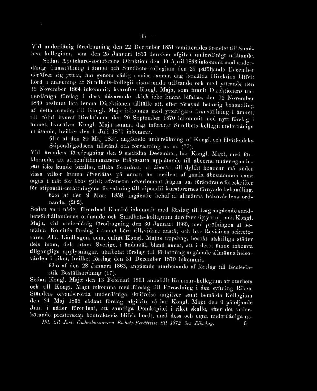 samma dag hemälda Direktion blifvit hörd i anledning af Sundhets-kollegii sistnämnda utlåtande och med yttrande den i5 November 1864 inkommit; hvarefter Kong].