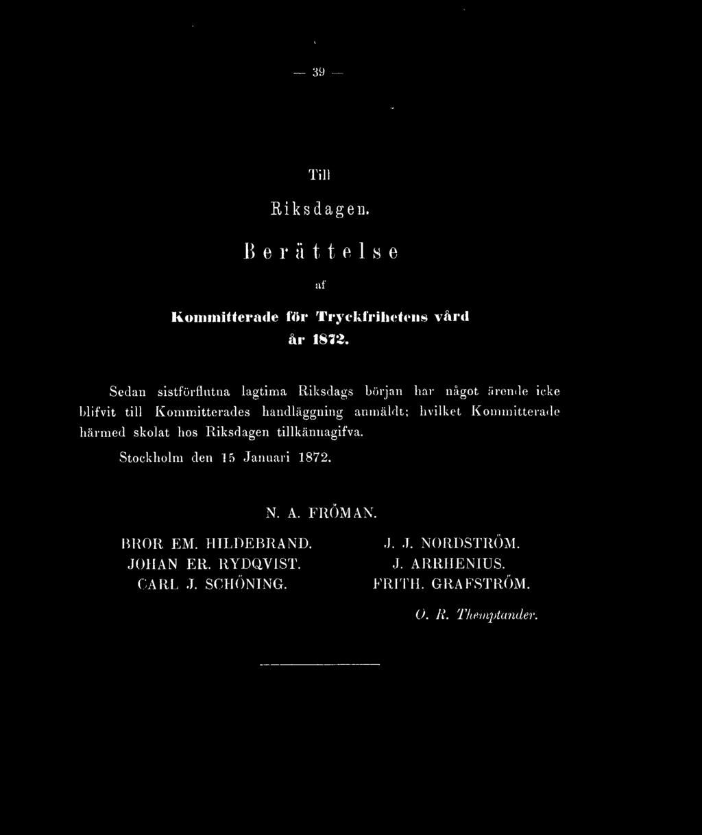 anmäldt; hvilket Kommitterade härmed skolat hos Riksdagen tillkännagifva. Stockholm den 15 Januari 1872. N. A.