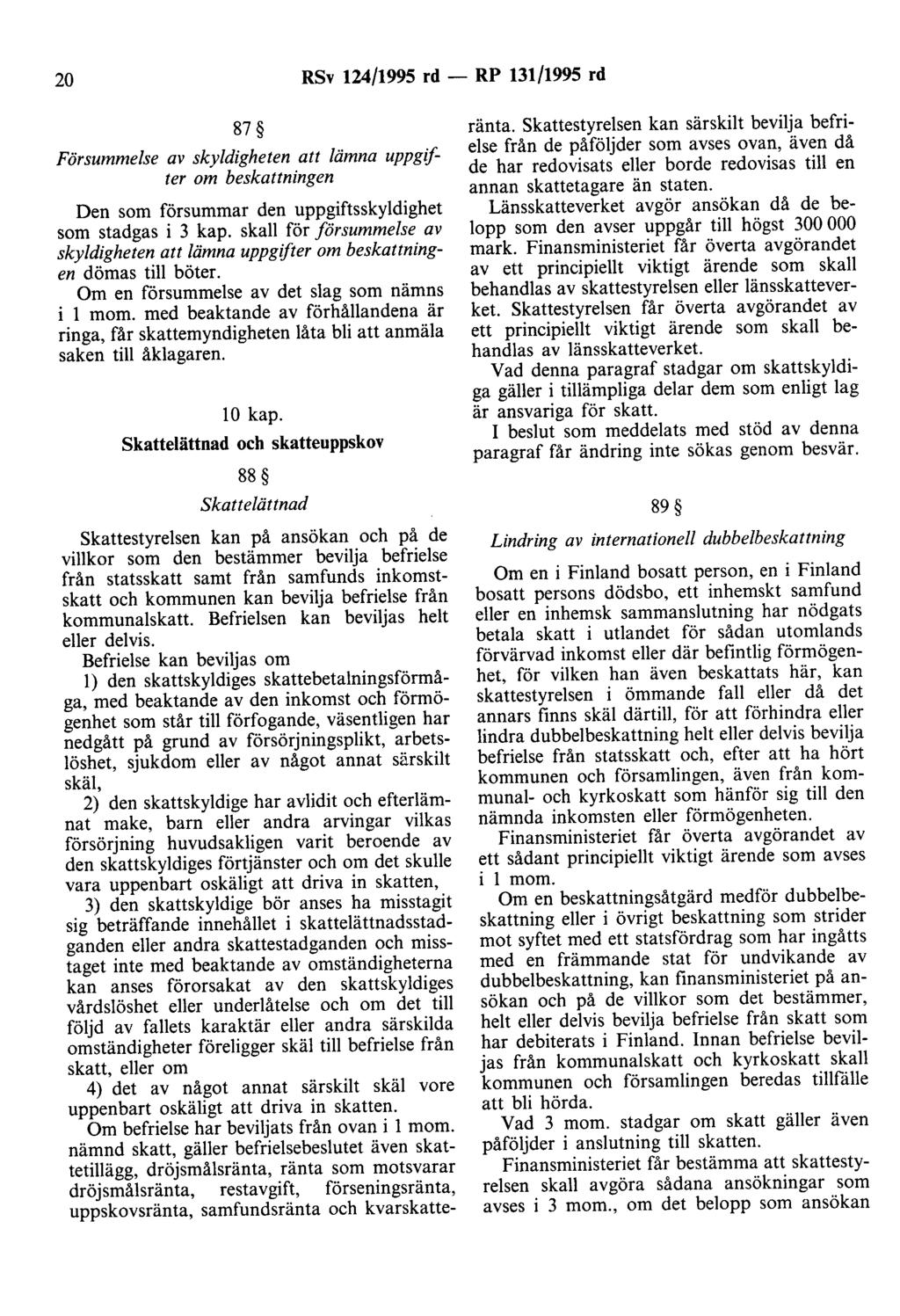 20 RSv 124/1995 rd - RP 131/1995 rd 87 Försummelse av skyldigheten att lämna uppgifter om beskattningen Den som försummar den uppgiftsskyldighet som stadgas i 3 kap.