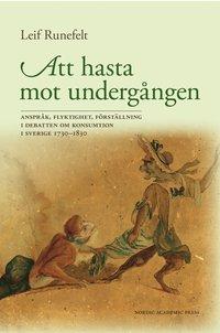 Att hasta mot undergången : anspråk, flyktighet, förställning i debatten om konsumtion i Sverige 1730-1830 PDF ladda ner LADDA NER LÄSA Beskrivning Författare: Leif Runefelt.
