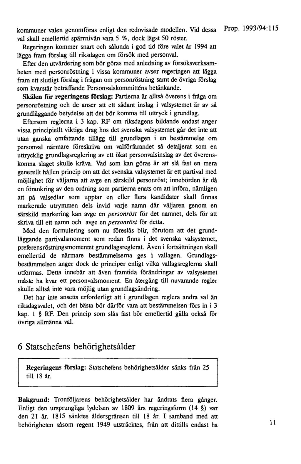 kommuner valen genomföras enligt den redovisade modellen. Vid dessa Prop. 1993/94: 115 val skall emellertid spärmivån vara 5 %, dock lägst 50 röster.