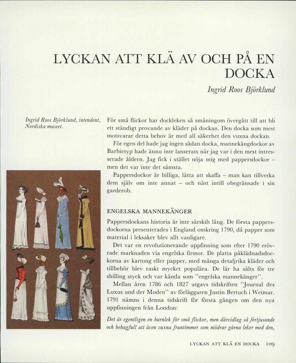 LYCKAN ATT KLÄ AV OCH PÅ EN DOCKA Ingrid Roos Björklund Ingrid Roos Björklund, intendent, Nordiska museet.