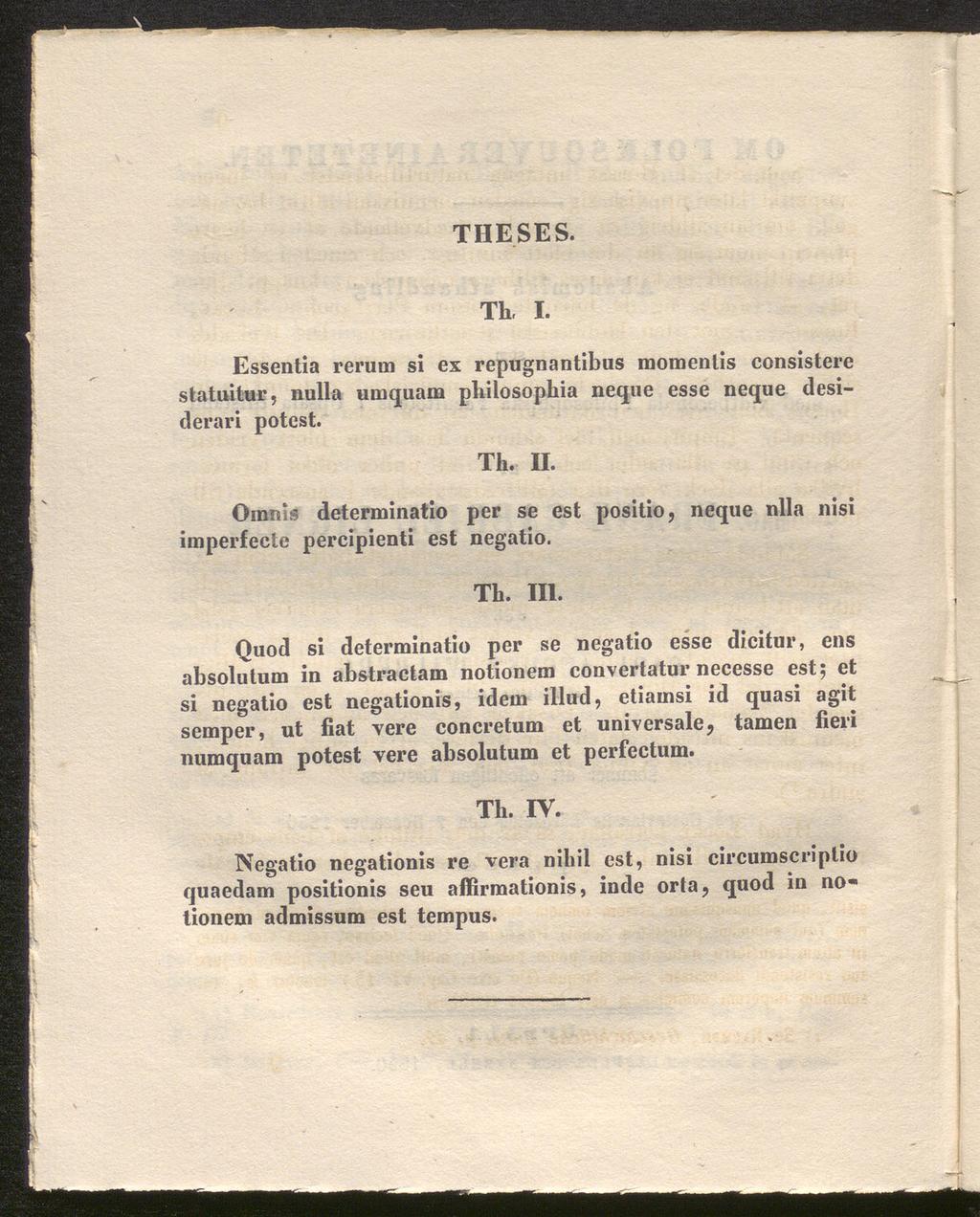 THESES. Th, I. Essentia rerum si ex repugnantibus momentis consistere statuitur, nulla umquam philosophia neque esse neque desiderari potest. Th. II.