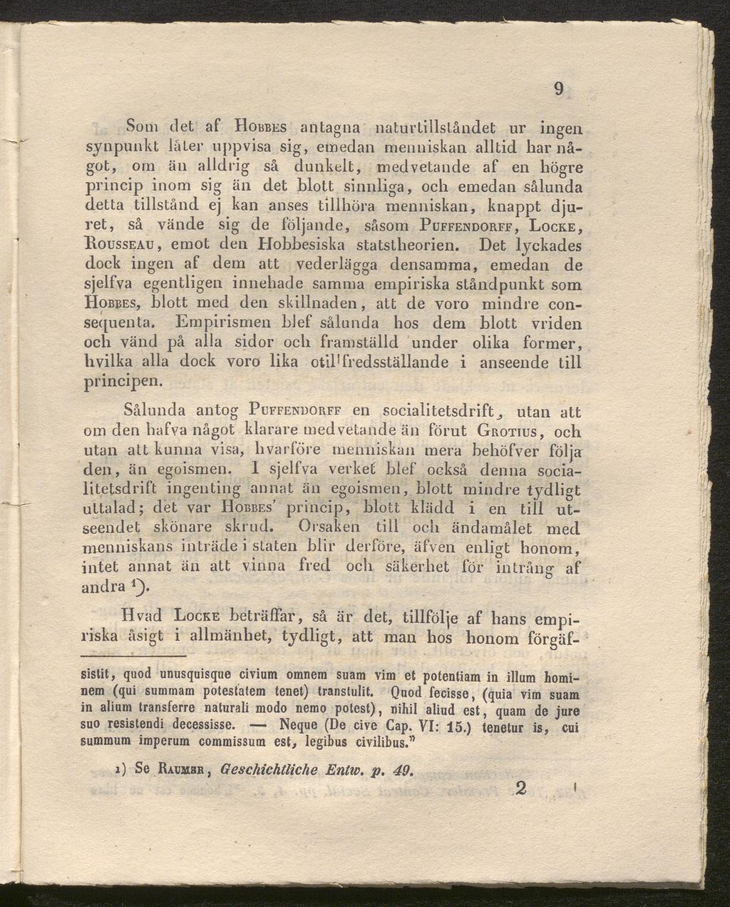 9 Som det af Hobbes antagna naturtillståndet ur ingen synpunkt låter uppvisa sig, emedan menniskan alltid har nå got, om än alldrig så dunkelt, medvetande af en högre princip inom sig än det blott