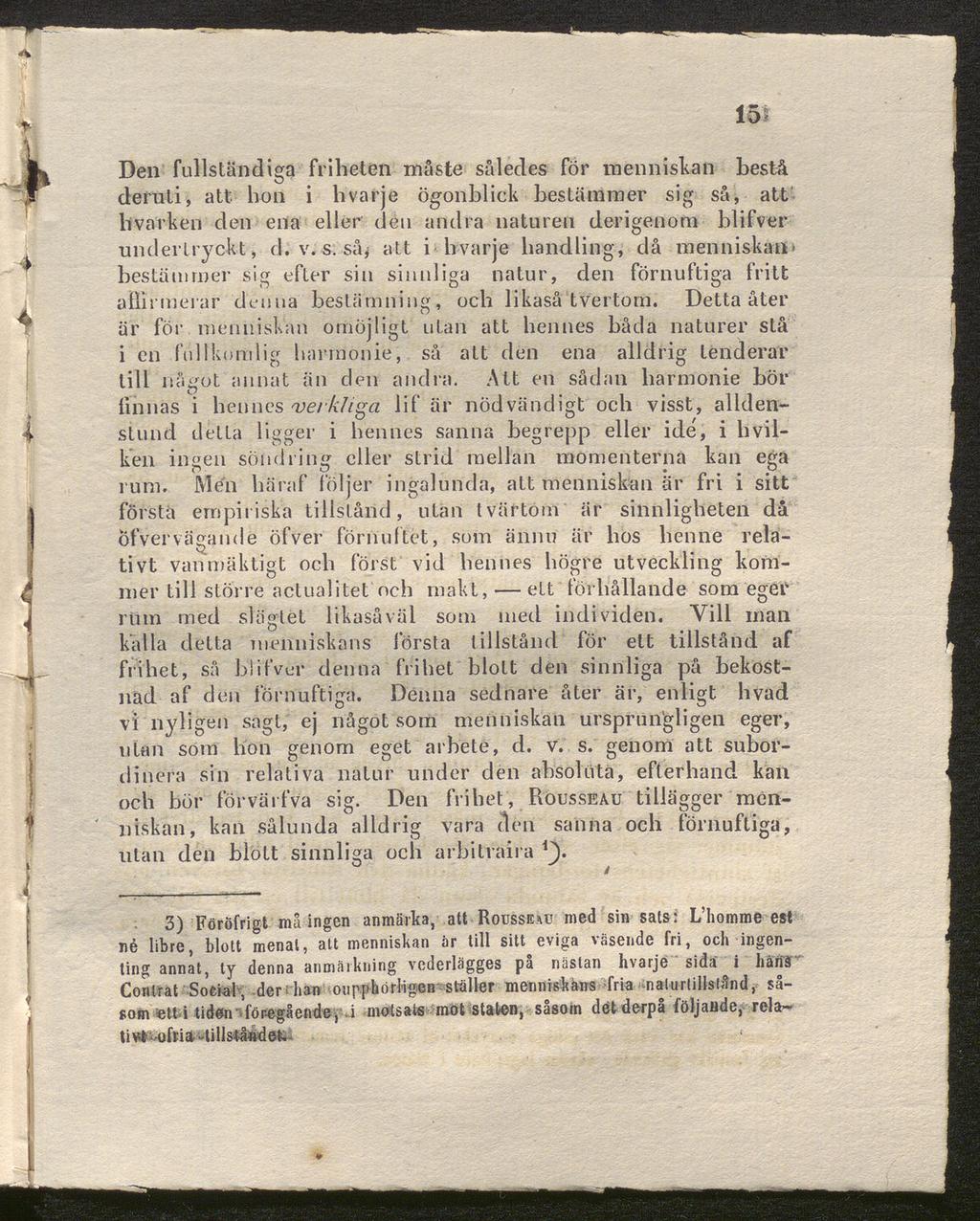 Den fullständiga friheten måste således för menniskan bestå deruti, att hon i hvarje ögonblick bestämmer sig så, att livarken den ena eller den andra naturen derigenom blifver undertryckt, d. v.-s.