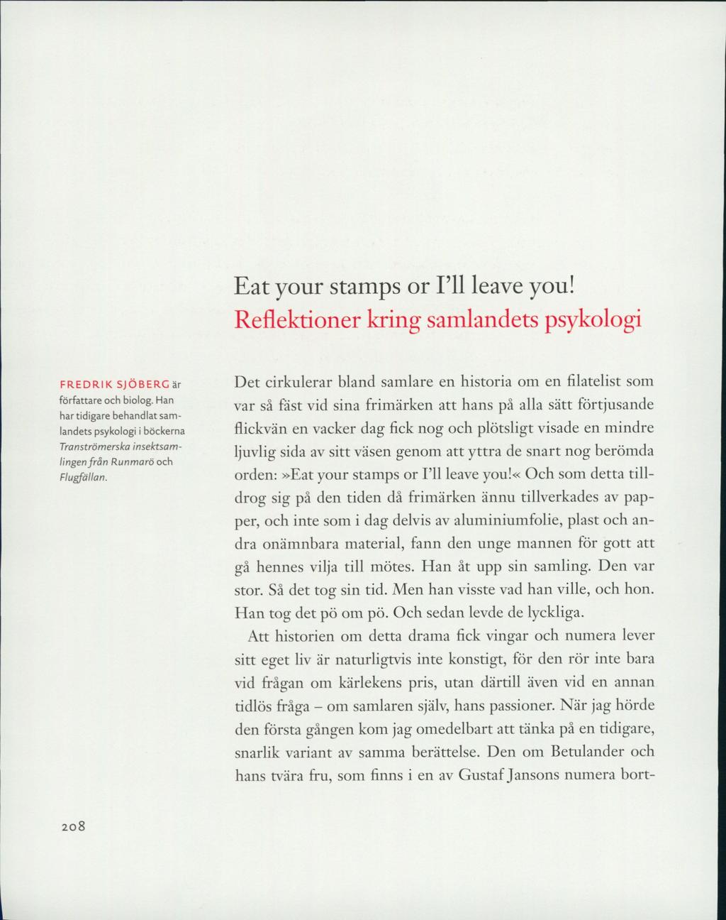Eat your stamps or I ll leave you! Reflektioner kring samlandets psykologi FREDRIK SJÖBERG är författare och biolog.
