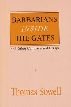 Barbarians Inside the Gates and Other Controversial Essays Författad av Fähstorkh fre, 06/05/2016-11:58 En av redaktörens favoritförfattare är den amerikanske ekonomen Thomas Sowell.