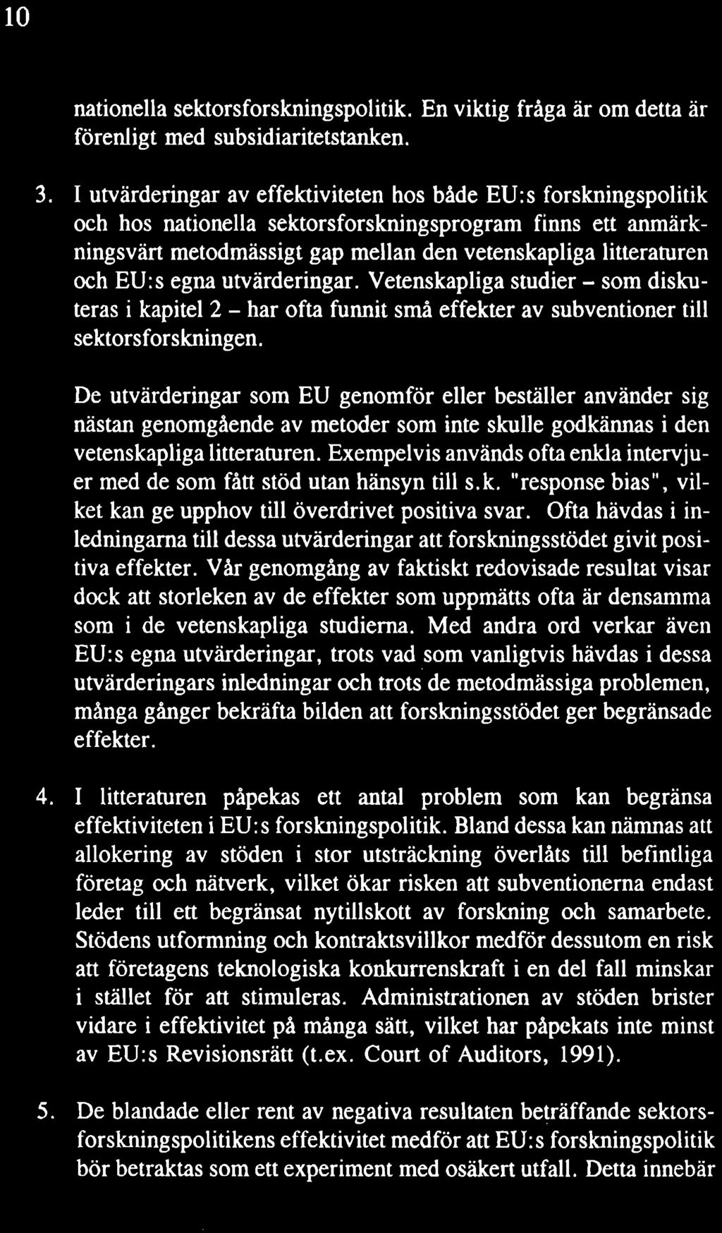 Exempelvis används ofta enkla intervjuer med de som fått stöd utan hänsyn till s.k. "response bias", vilket kan ge upphov till överdrivet positiva svar.