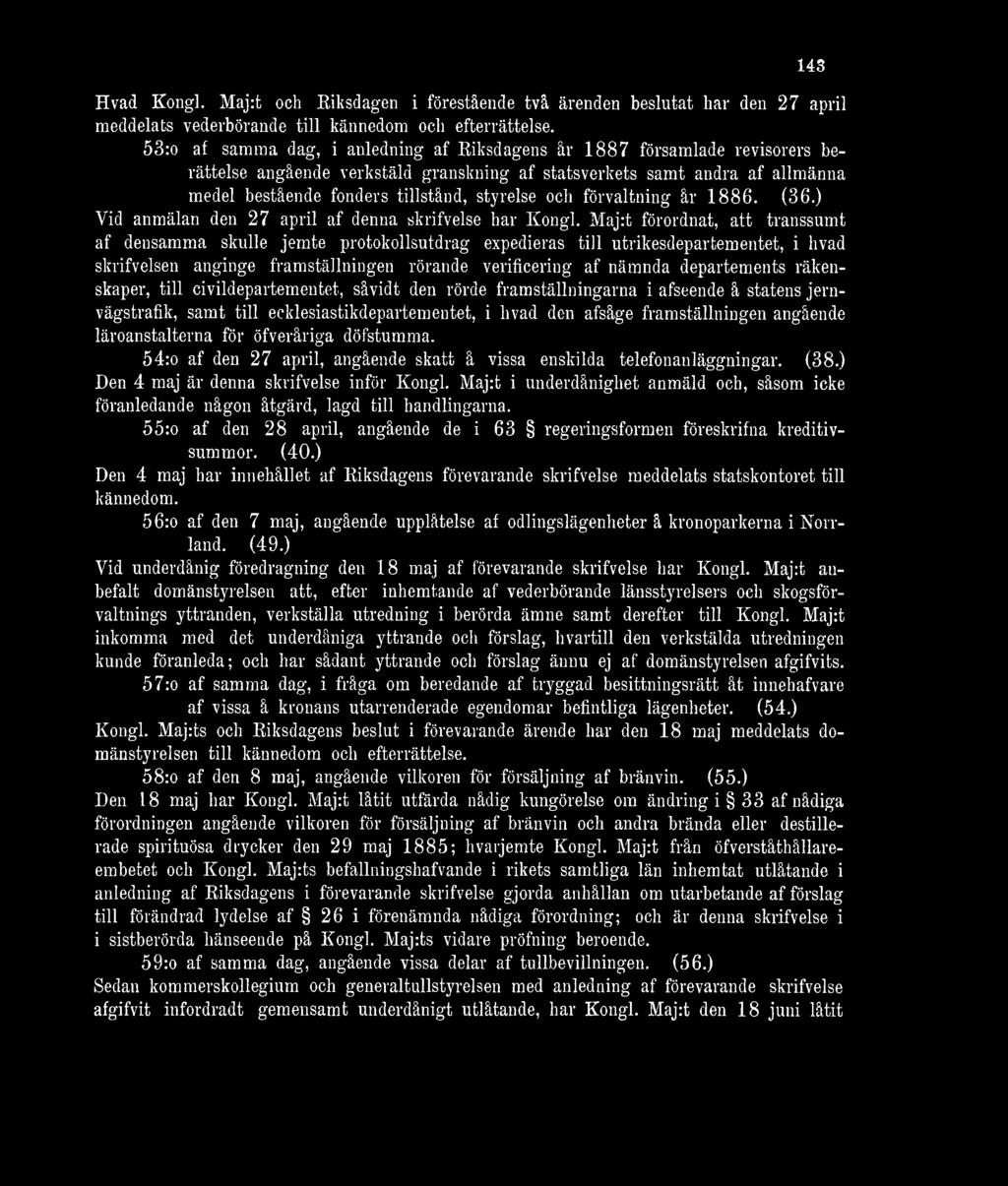och förvaltning år 1886. (36.) Vid anmälan den 27 april af denna skrifvelse har Kongl.