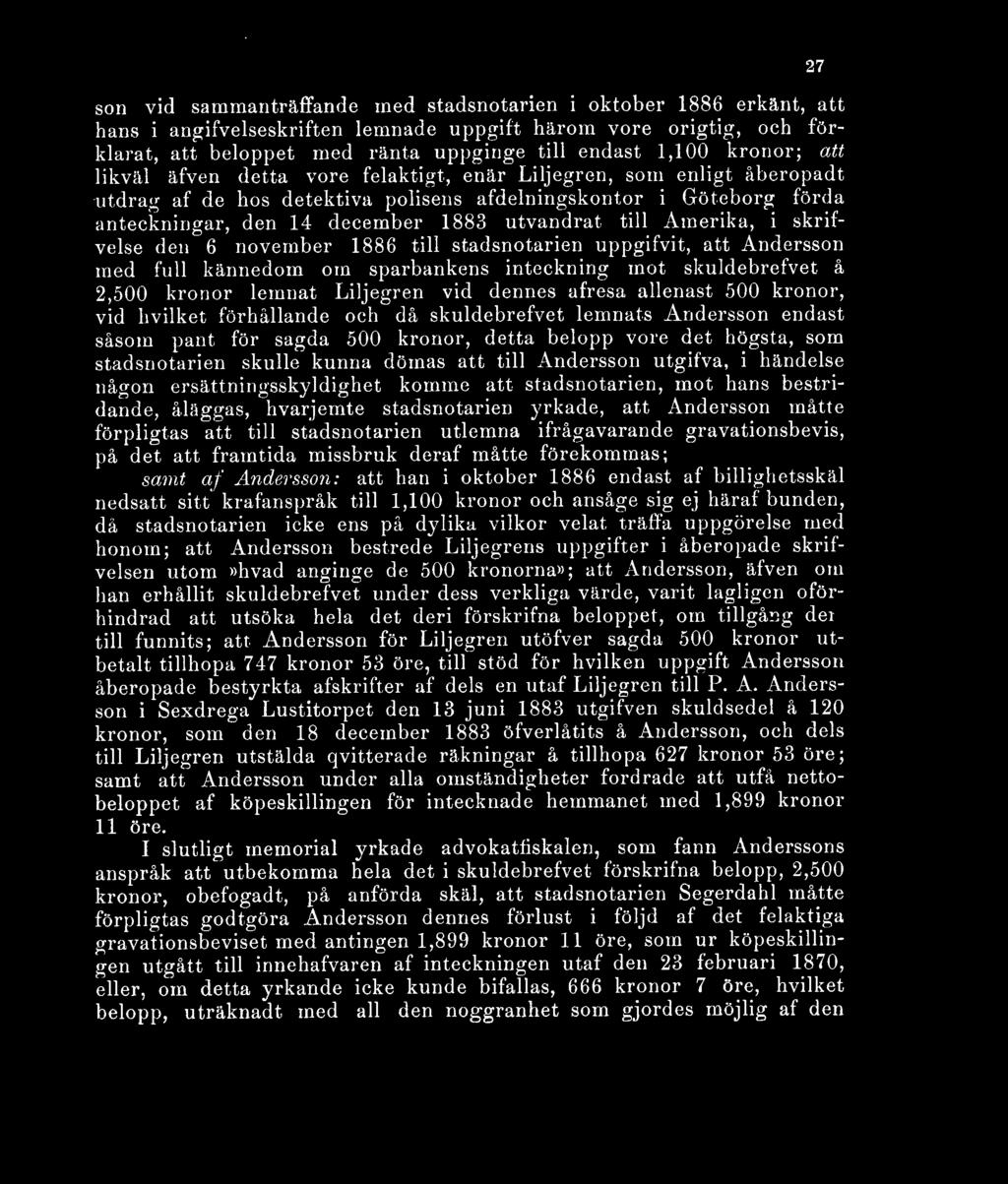 till Amerika, i skrifvelse den 6 november 1886 till stadsnotarien uppgifvit, att Andersson med full kännedom om sparbankens inteckning mot skuldebrefvet å 2,500 kronor lemnat Liljegren vid dennes