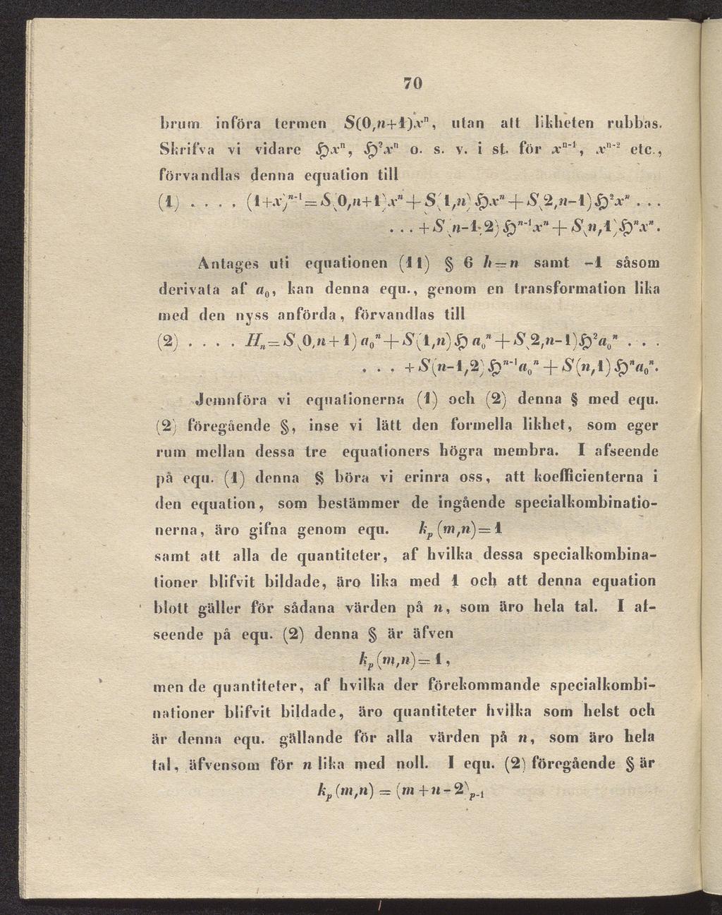 ' 70 b rum. införa termen S(0,n+l).v", utan alt likheten rubbas. Skrifva vi vidare $xn, S}*xn o. s. v. i st. för xa'\.v"'2 etc., förvandlas denna equation till (1).