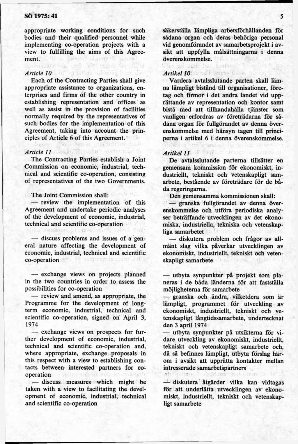 appropriate working conditions for such bodies and their qualified personnel while implementing co-operation projects with a view to fulfilling the aims of this Agreement.