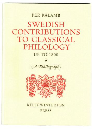 21 RÅLAMB, Per. Swedish Contributions to Classical Philology up to 1800. A Bibliography. New York, Kelly Winterton Press, 2019. 8vo. 150 pp. Illustrated. Sewn as issued.