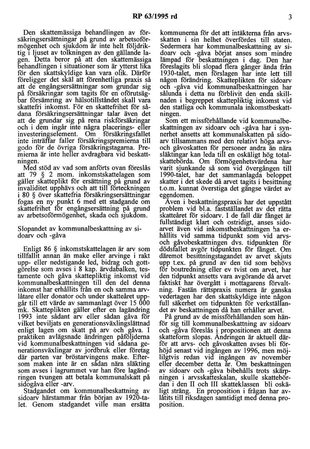 RP 63/1995 rd 3 Den skattemässiga behandlingen av forsäkringsersättningar på grund av arbetsoförmögenhet och sjukdom är inte helt följdriktig 1 ljuset av tolkningen av den gällande lagen.