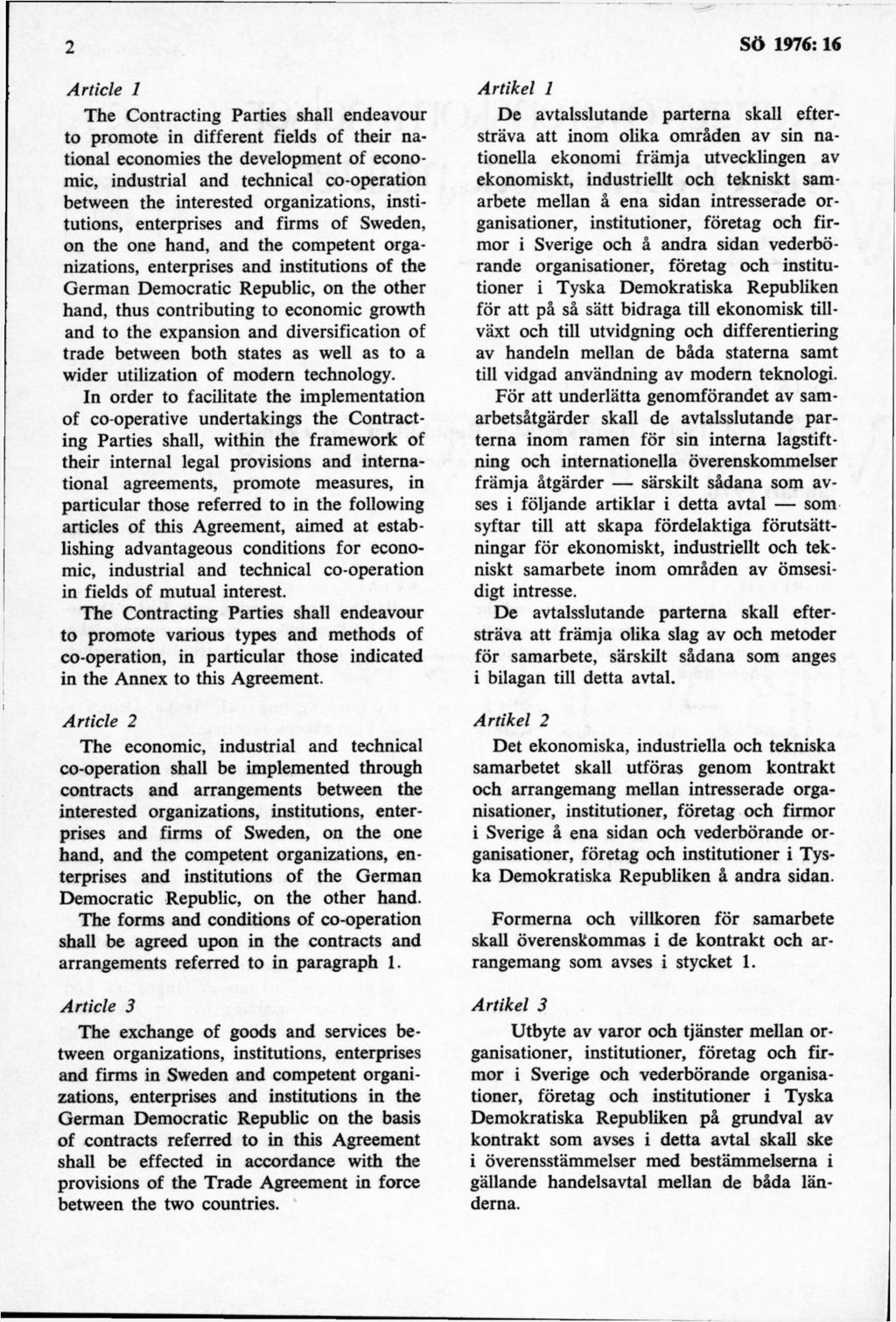 A r ticle 1 The Contracting Parties shall endeavour to promote in different fields of their national economies the development of economic, industrial and technical co-operation between the