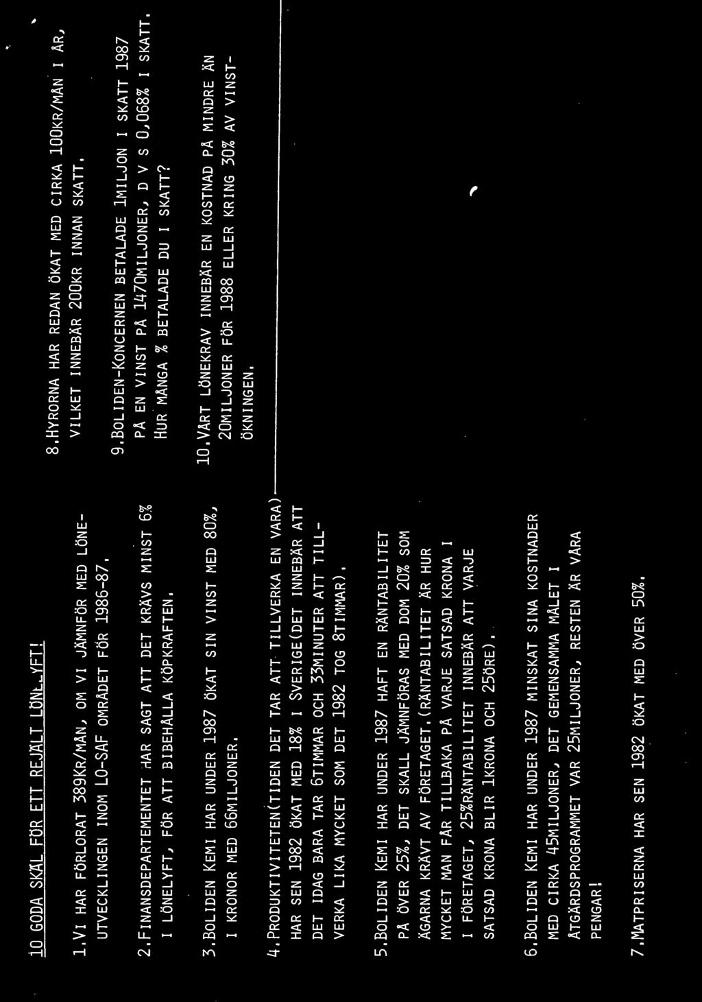 HUR MÅNGA % BETALADE DU I SKATT? 10.VÅRT LÖNEKRAV INNEBÄR EN KOSTNAD PÅ MINDRE ÄN 20MILJONER FÖR 1988 ELLER KRING 30% AV VINST ÖKNINGEN. ~ 5.
