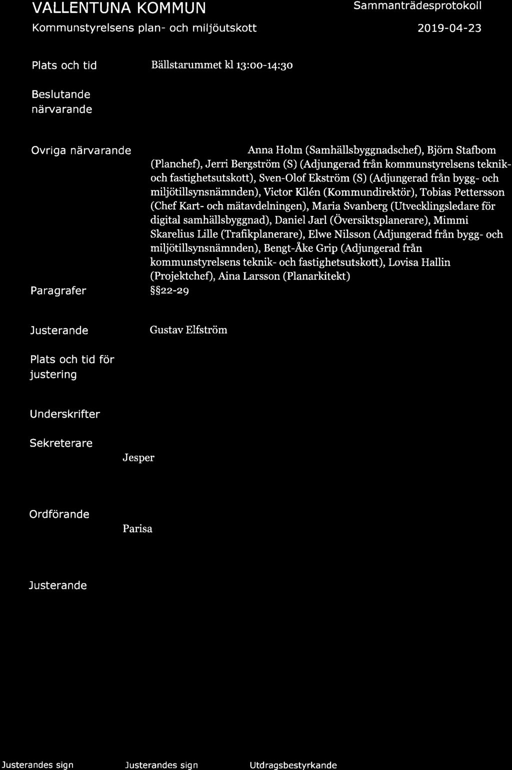 Kommunstyrelsens plan- och miljöutskott Sa m ma nträdesprotokol I 20L9-04-23 Plats och tid Beslutande närvarande Övriga närvarande Paragrafer Bällstarummet kl ry:oo-r4:3o Gustav Elfström (S) (z:e
