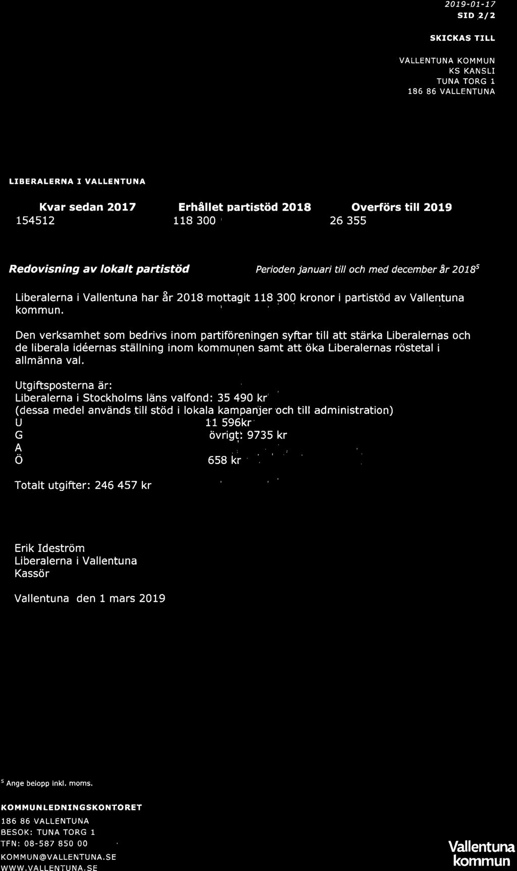 Redovisning av föregående års partistöd 20 19-0 1-17 std 212 SKICKAS TILL VALLENTUNA KOMMUN KS KANSLI TUNA TORG 1 LIBERALERNA I VALLENTUNA Kvar sedan 2017 Erhållet partistöd 2O18 överförs t ll 2019